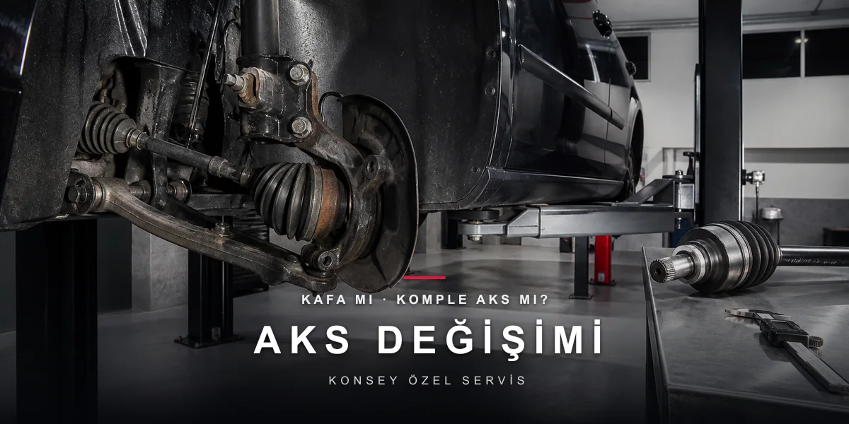 Aks ve Aks Kafası Değişim Fiyatı: Komple mi, Kafa mı?