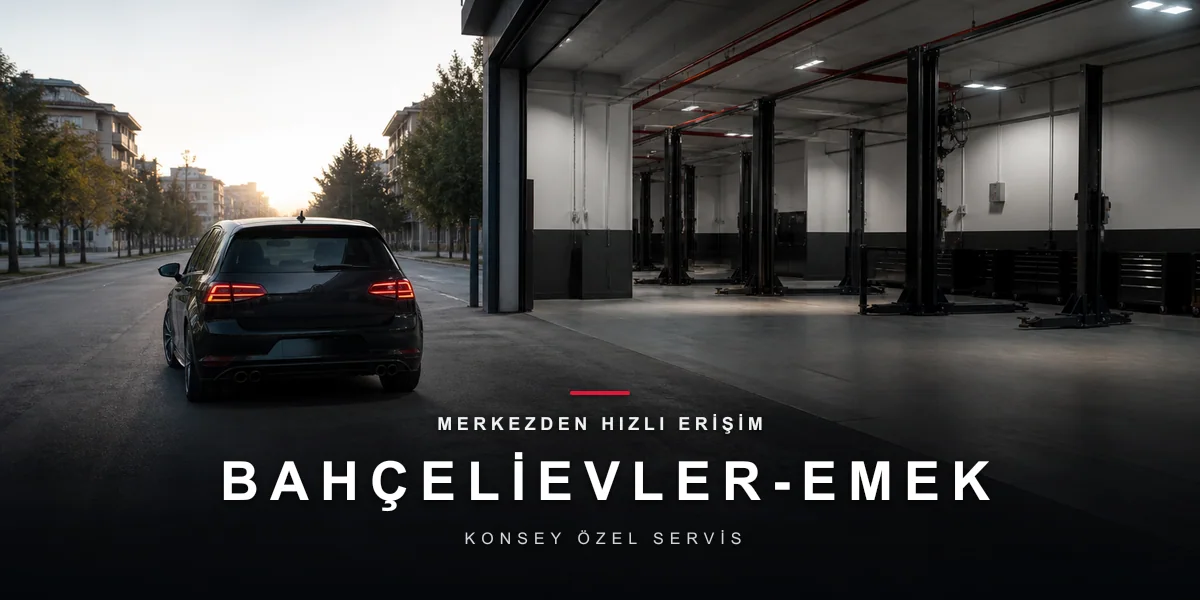 Bahçelievler-Emek Oto Servis: Merkezî Semtlerden Hızlı Erişim