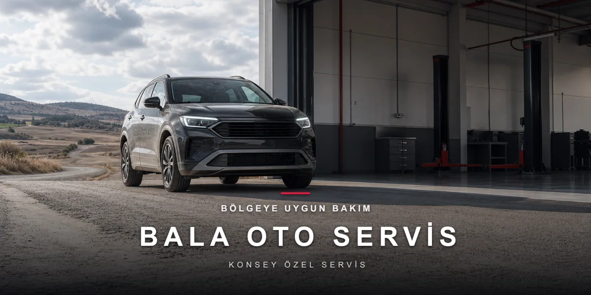 Bala'da Oto Servis: Bölge Araç Profili ve Bakım Önerileri