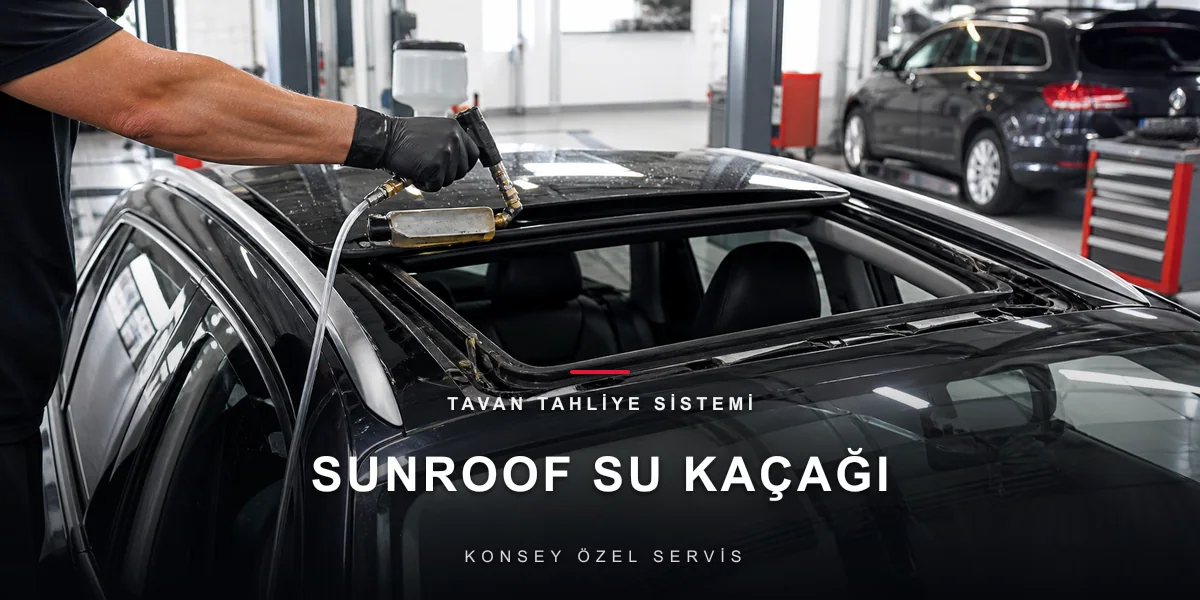 Sunroof Su Kaçağı: Tavandan Damlayan Suyun Gerçek Nedeni