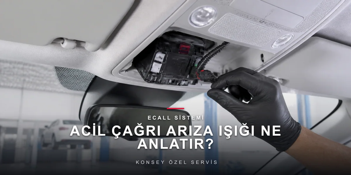 eCall (Acil Çağrı) Arıza Işığı: 2018+ Araçların Yeni Derdi