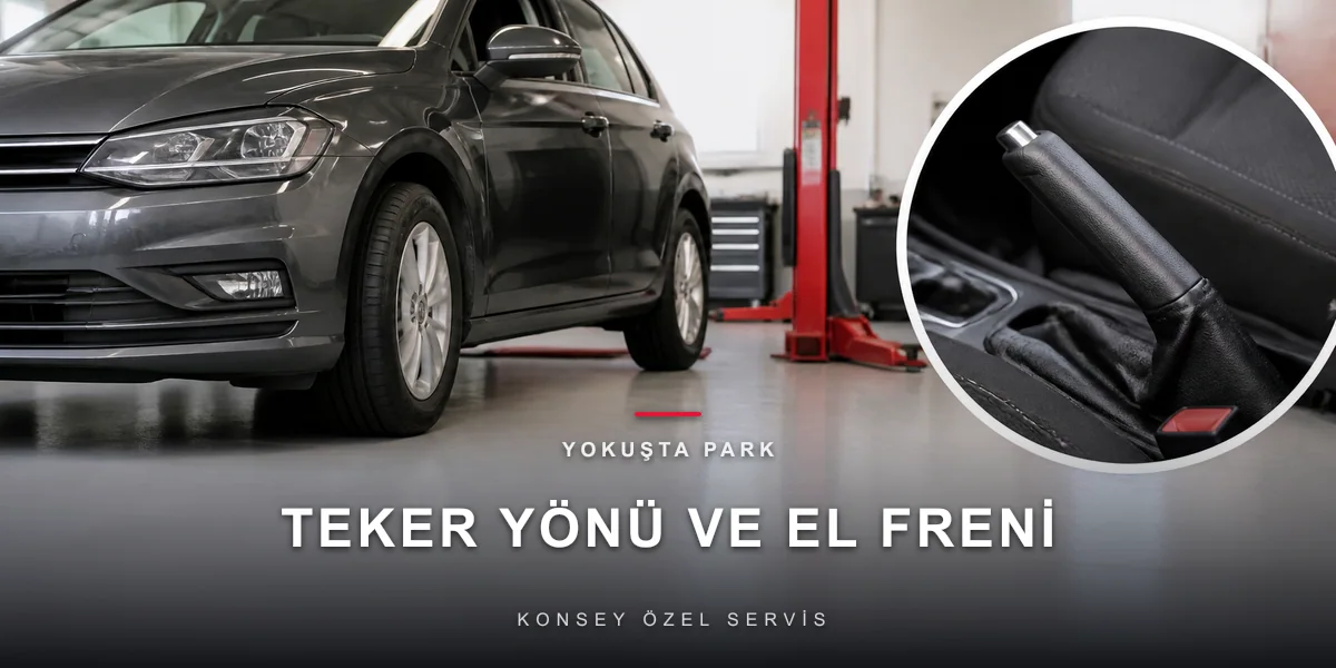 Yokuşta Park Etmenin Doğrusu: Teker Açısı, Vites, El Freni Sırası