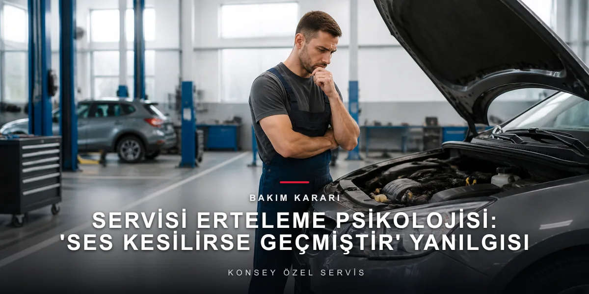 Servisi Erteleme Psikolojisi: 'Ses Kesilirse Geçmiştir' Yanılgısı