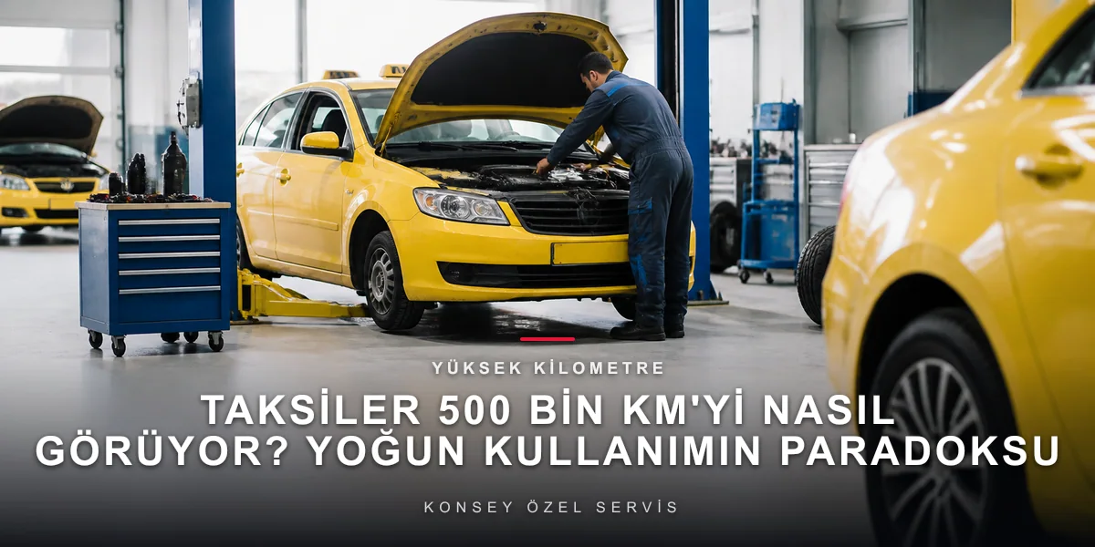 Taksiler 500 Bin Km'yi Nasıl Görüyor? Yoğun Kullanımın Paradoksu
