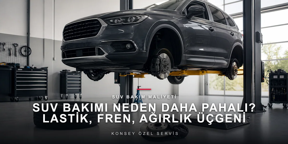 SUV Bakımı Neden Daha Pahalı? Lastik, Fren, Ağırlık Üçgeni