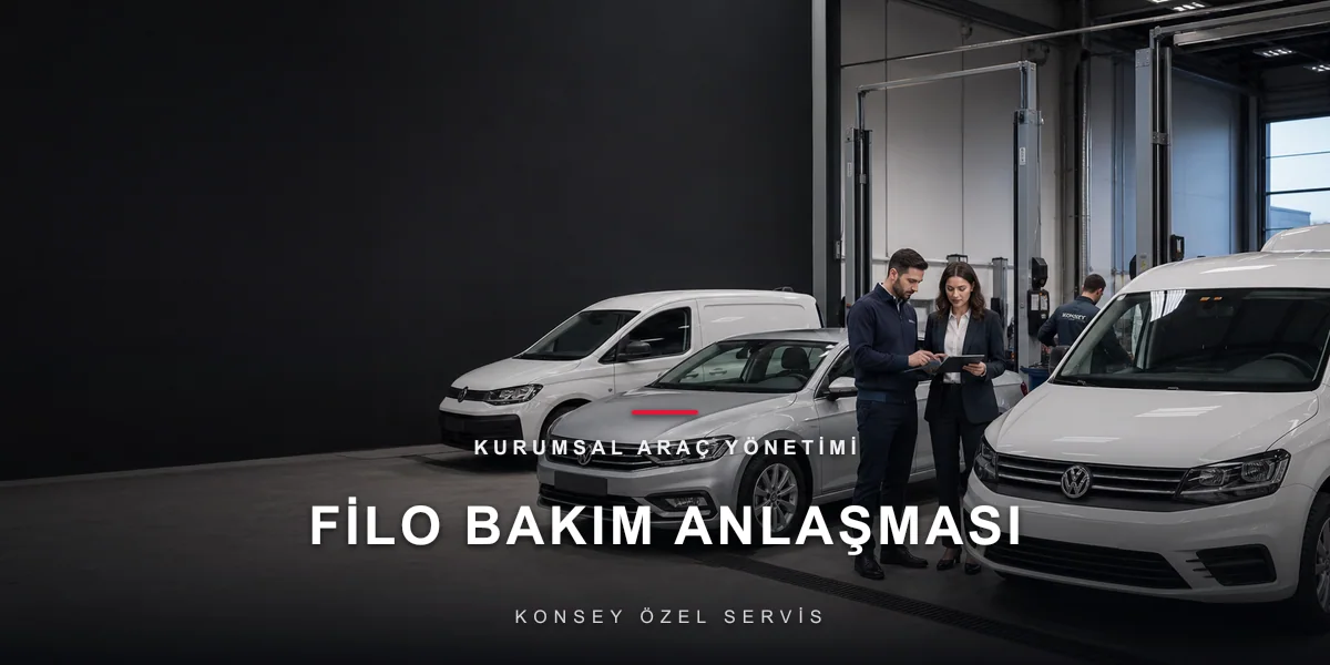 Filo Bakım Anlaşması Nasıl Yapılır? Adım Adım için Konsey Özel Servis görseli