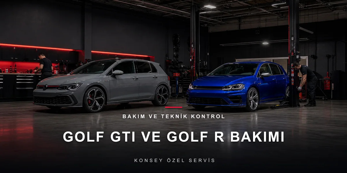 Golf GTI ve Golf R Bakım Rehberi: Performansın Bedeli Değil, Disiplini için Konsey Özel Servis görseli