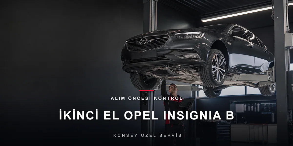 İkinci El Opel Insignia B Alma Rehberi: Büyük Gövde, Hesaplı Fiyat için Konsey Özel Servis görseli