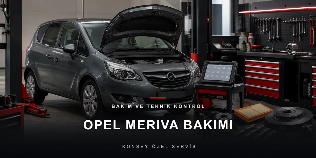 Opel Meriva Bakım Rehberi: Pratik MPV'yi Yaşatmak için Konsey Özel Servis görseli