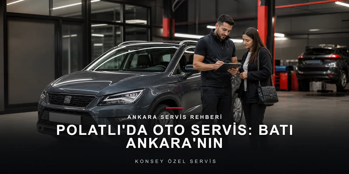 Polatlı'da Oto Servis: Batı Ankara'nın Bakım Planı için Konsey Özel Servis görseli