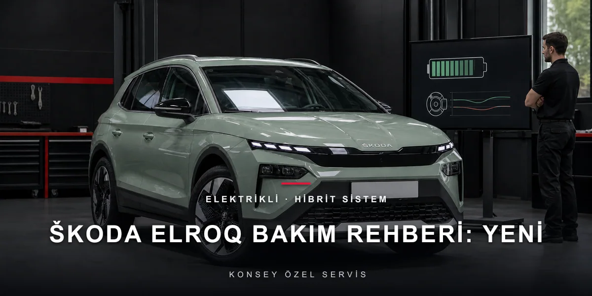 Škoda Elroq Bakım Rehberi: Yeni Elektrikli SUV'un Servisi için Konsey Özel Servis görseli