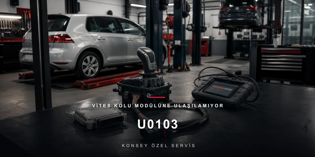 U0103 Arıza Kodu: Vites Kolu Modülüne Ulaşılamıyor — Shift-by-Wire Sessizliği için Konsey Özel Servis görseli