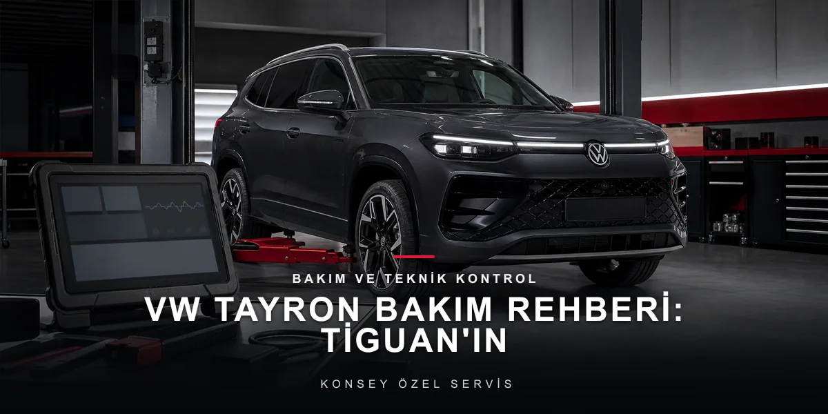 VW Tayron Bakım Rehberi: Tiguan'ın Büyüğüne Doğru Bakım için Konsey Özel Servis görseli