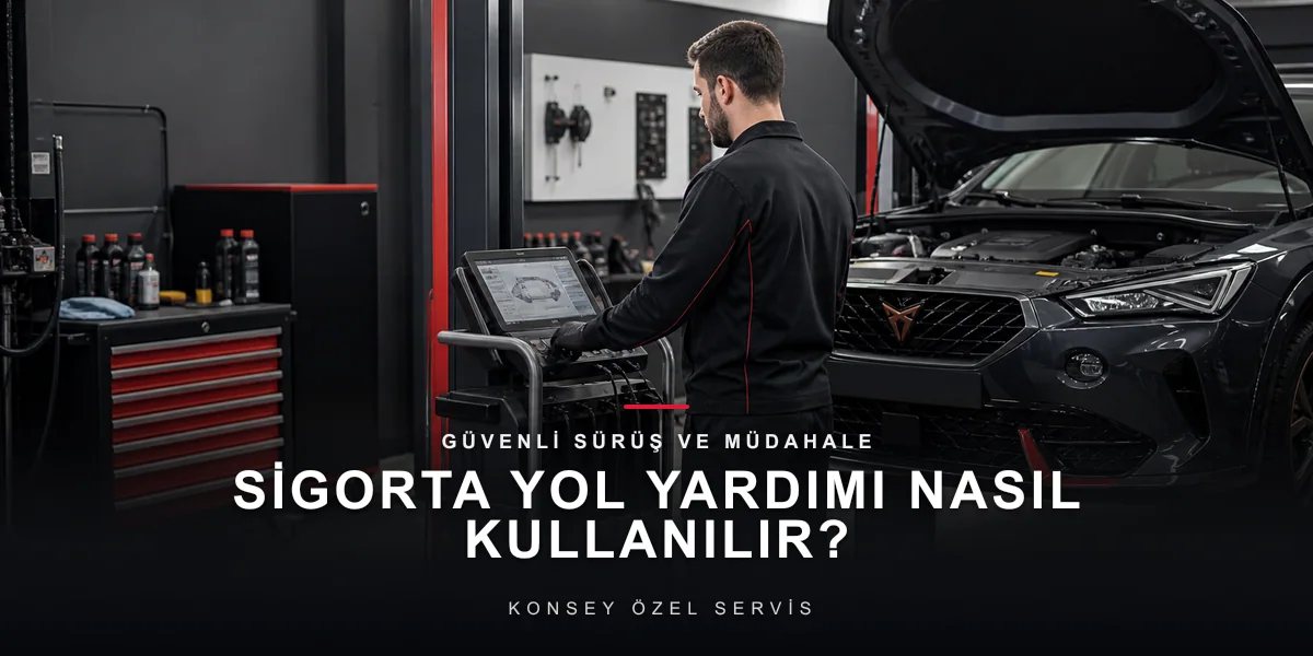 Sigorta Yol Yardımı Nasıl Kullanılır? Ücretsiz Hakkınızı Tanıyın için Konsey Özel Servis görseli