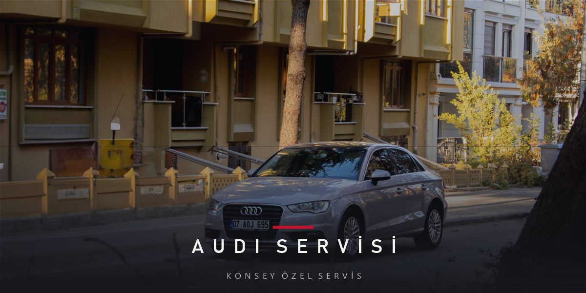 Ankara'da Audi Özel Servisi Seçerken Nelere Dikkat Etmeli?
