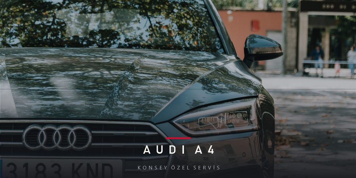 Audi A4 Bakım Rehberi (B8/B9): TFSI, TDI ve S-tronic