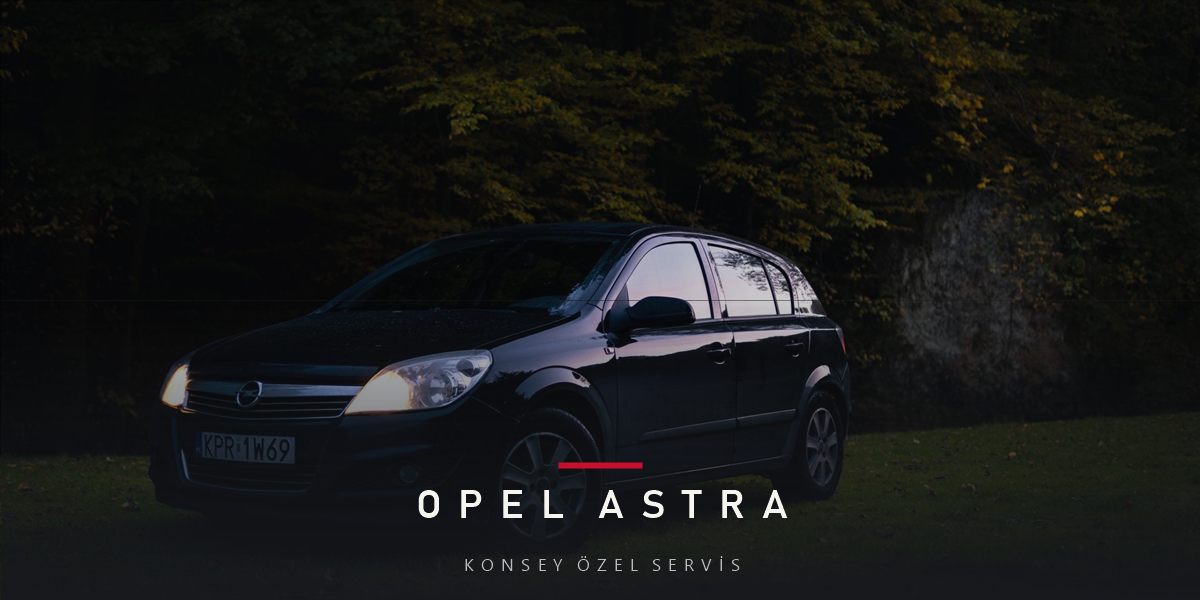 Opel Astra Bakım Rehberi: GM Nesillerinden PSA'ya
