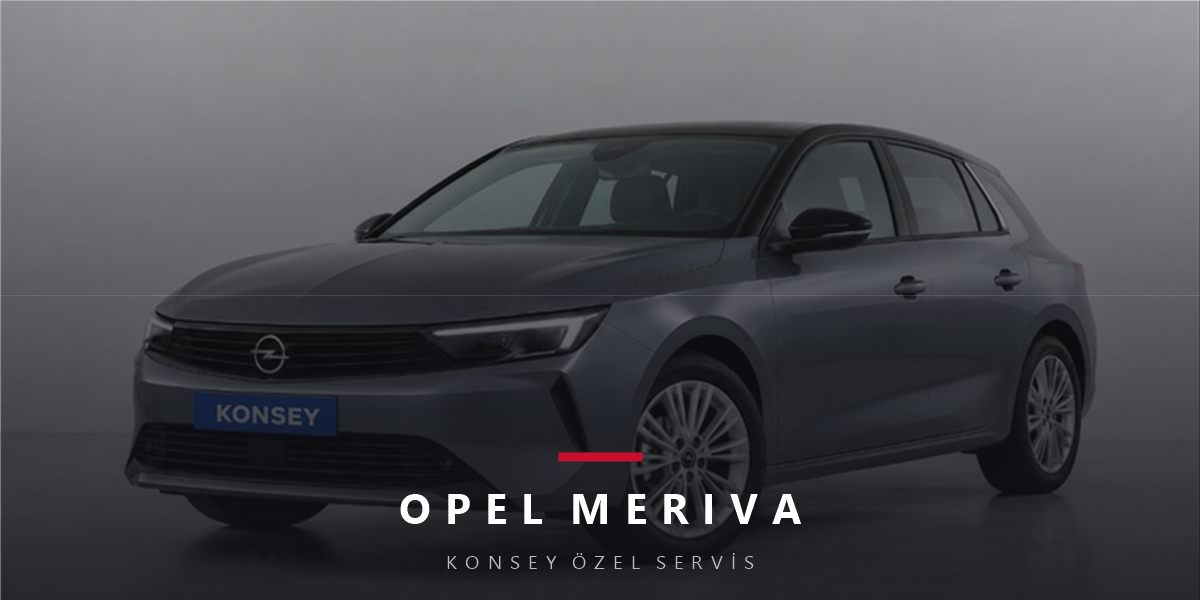 Opel Meriva Bakım Rehberi: Pratik MPV'yi Yaşatmak