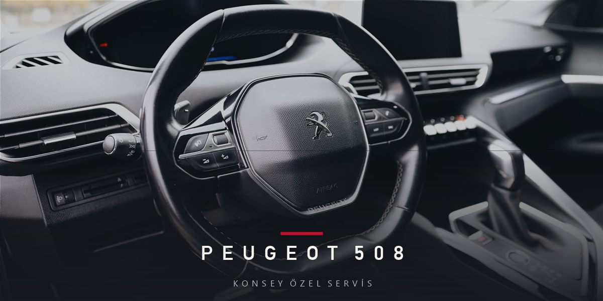 Peugeot 508 Bakım Rehberi: D-Segment Konforu, Planlı Bakım