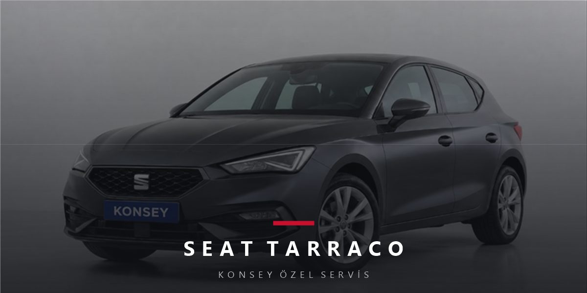 Seat Tarraco Bakım Rehberi: 7 Koltuklu VAG Formülü