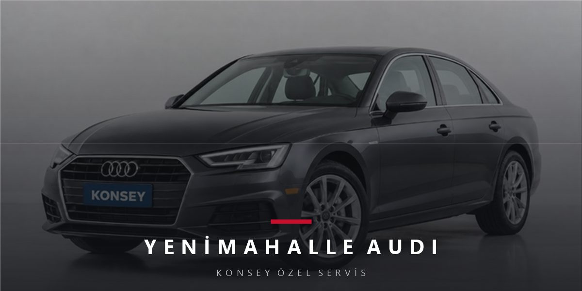 Yenimahalle Audi Servisi: Merkez Konumda Marka Uzmanlığı